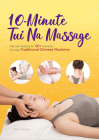 10-Minute Tui Na Massage: Natural Healing for 50+ Ailments through Traditional Chinese Medicine By Naigang Liu Cover Image