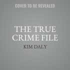 The True Crime File Lib/E: Serial Killings, Famous Kidnappings, the Great Cons, Survivors and Their Stories, Forensics, and More By Kim Daly, Kim Daly (Compiled by) Cover Image