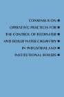 Consensus on Operating Practices for the Control of Feedwater and Boiler Water Chemistry in Industrial and Institutional Boilers By Asme Committee (Contribution by) Cover Image