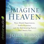 Imagine Heaven: Near-Death Experiences, God's Promises, and the Exhilarating Future That Awaits You Cover Image