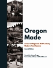 Oregon Made: A Tour of Regional Mid-Century Modern Architecture, Second Edition By Restore Oregon Cover Image