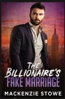 The Billionaire's Fake Marriage: The Billionaire's Marriage Trilogy Book 1 By MacKenzie Stowe Cover Image