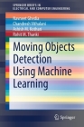Moving Objects Detection Using Machine Learning (Springerbriefs in Electrical and Computer Engineering) By Navneet Ghedia, Chandresh Vithalani, Ashish M. Kothari Cover Image