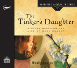 The Tinker's Daughter: A Story Based on the Life of Mary Bunyan (Daughters of the Faith) By Wendy Lawton, Jill Monaco (Narrator) Cover Image