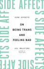 Side Affects: On Being Trans and Feeling Bad By Hil Malatino Cover Image
