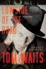 Lowside of the Road: A Life of Tom Waits By Barney Hoskyns Cover Image