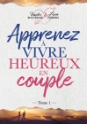 Apprenez à vivre heureux en couple - Tome 1 By Faustin Bouchard, Lucie DeMers Cover Image