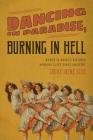 Dancing in Paradise, Burning in Hell: Women in Maine's Historic Working Class Dance Industry By Trudy Irene Scee Cover Image