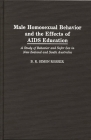 Male Homosexual Behavior and the Effects of AIDS Education: A Study of Behavior and Safer Sex in New Zealand and South Australia By B. R. Simon Rosser Cover Image