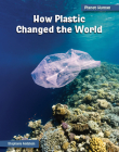 How Plastic Changed the World By Stephanie Feldstein Cover Image