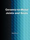 Ceramic-To-Metal Joints and Seals (Ceramics Engineering) Cover Image