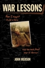 War Lessons: How I Fought to Be a Hero and Learned That War Is Terror By John Merson Cover Image