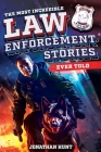 The Most Incredible Law Enforcement Stories Ever Told: 20 Inspiring True Tales of Heroism and Bravery from Real Cops Cover Image