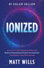 Ionized: Construct a Self-Sustaining Office and Build an Empowering Positive Environment That Breeds Long-Term Success Cover Image