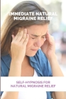 Immediate Natural Migraine Relief: Self-Hypnosis For Natural Migraine Relief: Self Hypnosis For Sleep By Curt Devos Cover Image