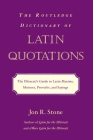 The Routledge Dictionary of Latin Quotations: The Illiterati's Guide to Latin Maxims, Mottoes, Proverbs, and Sayings (Latin for the Illiterati) By Jon R. Stone Cover Image