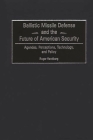 Ballistic Missile Defense and the Future of American Security: Agendas, Perceptions, Technology, and Policy (Praeger Security International) By Roger Handberg Cover Image