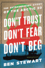 Don't Trust, Don't Fear, Don't Beg: The Extraordinary Story of the Arctic 30 Cover Image