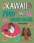 Kawaii Food and Cocker Spaniel: Animal Painting Book with Cute Dog and Food Recipes, Gift for Pet Lovers Cover Image