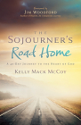 The Sojourner's Road Home: A 40-Day Journey to the Heart of God By Kelly Mack McCoy, Jim Woodford (Foreword by) Cover Image