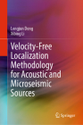 Velocity-Free Localization Methodology for Acoustic and Microseismic Sources By Longjun Dong, Xibing Li Cover Image