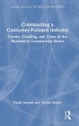 Constructing a Consumer-Focused Industry: Cracks, Cladding and Crisis in the Residential Construction Sector By David Oswald, Trivess Moore Cover Image
