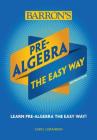 Pre-Algebra: The Easy Way (Barron's Easy Way) By Caryl Lorandini Cover Image