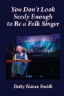 You Don't Look Seedy Enough to Be a Folk Singer Cover Image