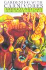 Gardening with Carnivores: Sarracenia Pitcher Plants in Cultivation & in the Wild By Nick Romanowski Cover Image