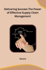 Delivering Success The Power of Effective Supply Chain Management By Dennis Cover Image