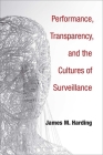 Performance, Transparency, and the Cultures of Surveillance Cover Image
