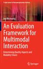 An Evaluation Framework for Multimodal Interaction: Determining Quality Aspects and Modality Choice By Ina Wechsung Cover Image