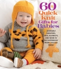 60 Quick Knit Gifts for Babies: Adorable Sweaters, Hats, Blankets, and More in 220 Superwash(r) from Cascade Yarns(r) By Sixth & Spring Books (Editor) Cover Image