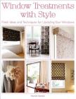 Window Treatments with Style: Fresh Ideas and Techniques for Upstyling Your Windows By Hannah Stanton Cover Image