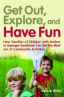 Get Out, Explore, and Have Fun!: How Families of Children with Autism or Asperger Syndrome Can Get the Most Out of Community Activities By Lisa Jo Rudy Cover Image