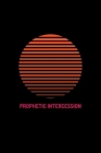 Prophetic Intercession: Hearing God - Prophetic Interpretation - Prophet's Notebook Cover Image