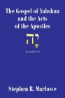 The Gospel of Yahshua and the Acts of the Apostles By Stephen R. Marlowe Cover Image
