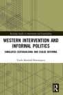 Western Intervention and Informal Politics: Simulated Statebuilding and Failed Reforms (Routledge Studies in Intervention and Statebuilding) By Troels Burchall Henningsen Cover Image
