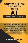 Copywriting Secrets With AI For Writers: An AI Book That Unlocks The Secrets To Attract More Clicks, Profits And Sales From Whatever You Sell By Andrew Mark Cover Image