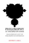 Philosophy at the Edge of Chaos: Gilles Deleuze and the Philosophy of Difference (Toronto Studies in Philosophy) By Jeffrey A. Bell Cover Image