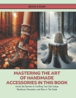 Mastering the Art of Handmade Accessories in this Book: Unveil the Secrets to Crafting Your Own Unique Necklaces, Bracelets, and More in This Guide Cover Image