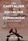 From Capitalism To Socialism Toward Communism a.k.a. Globalism: Three Generations of a Chinese Family Moving Forward in Chaos Over One Hundred Years By Maggie Zheng Cover Image