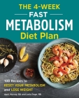 The 4-Week Fast Metabolism Diet Plan: 100 Recipes to Reset Your Metabolism and Lose Weight Cover Image
