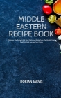 Middle Eastern Recipe Book: Discover The Easiest And Most Delicious Meals From The Middle East Tradition And Impress Your Family Cover Image