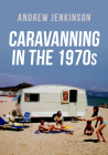 Caravanning in the 1970s By Andrew Jenkinson Cover Image
