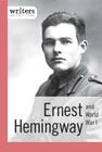 Ernest Hemingway and World War I (Writers and Their Times) Cover Image