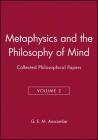 Metaphysics and the Philosophy of Mind: Collected Philosophical Papers, Volume 2 By Anscombe Cover Image