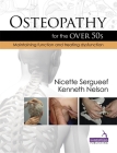 Osteopathy for the Over 50s: Maintaining Function and Treating Dysfunction By Kenneth Nelson, Nicette Sergueef Cover Image