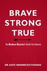 Brave, Strong, and True: The Modern Warrior's Battle for Balance Cover Image
