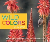 Wild Colors of the West By Elaine Miller Bond Cover Image